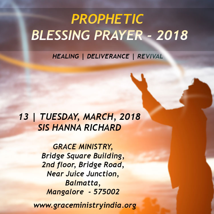 Join the prophetic Blessing Retreat organized by Grace Ministry Sis Hanna Richard in Mangalore on March 13, 2018, at Balmatta Prayer Hall. Come and be Blessed.